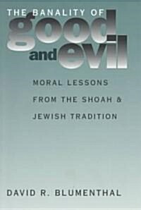 The Banality of Good and Evil: Moral Lessons from the Shoah and Jewish Tradition (Paperback)