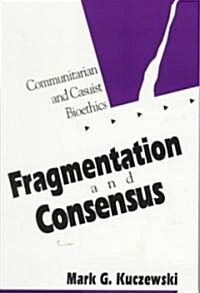 Fragmentation and Consensus: Communitarian and Casuist Bioethics (Paperback)