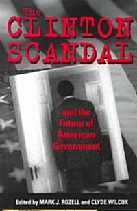 The Clinton Scandal and the Future of American Government (Paperback)
