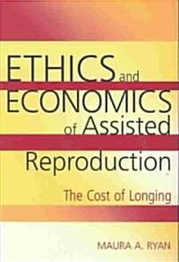 Ethics and Economics of Assisted Reproduction: The Cost of Longing (Paperback)