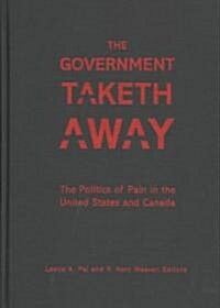 The Government Taketh Away: The Politics of Pain in the United States and Canada (Hardcover)