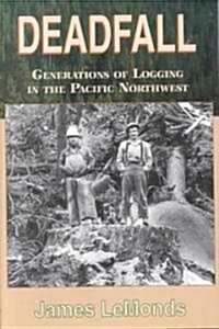 Deadfall: Generations of Logging in the Pacific Northwest (Paperback)