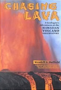 Chasing Lava: A Geologists Adventures at the Hawaiian Volcano Observatory (Paperback)