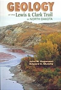 Geology of the Lewis & Clark Trail in North Dakota (Paperback)