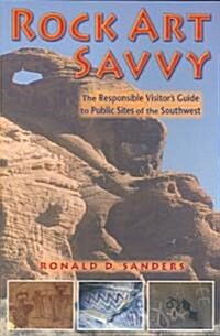 Rock Art Savvy: The Responsible Visitors Guide to Public Sites of the Southwest (Paperback)