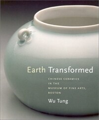 Earth transformed : Chinese ceramics in the Museum of Fine Arts, Boston