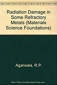 Radiation Damage in Some Refractory Metals (Paperback)