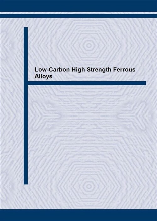 Advances in Low-Carbon High Strength Ferrous Alloys (Paperback)