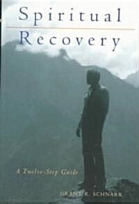 Spiritual Recovery: A Twelve-Step Guide (Paperback)