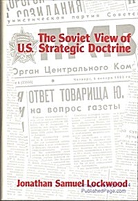 The Soviet View of U.S. Strategic Doctrine: Implications for Decision Making (Hardcover)