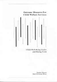 Child Well-Being Scales and Rating Form/Outcome Measures for Child Welfare Services (Paperback)
