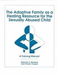 The Adoptive Family As a Healing Resource for the Sexually Abused Child (Paperback)