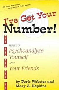 Ive Got Your Number: How to Psychoanalyze Yourself and Your Friends (Paperback)