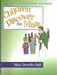 Children Discover the Mass: Lessons, Crafts, Cutouts, and More! (Spiral)