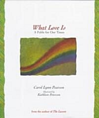 What Love Is: A Fable for Our Times (Hardcover)