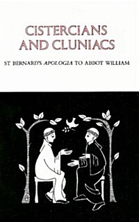 Cistercians and Cluniacs: St. Bernards Apologia to Abbot William Volume 1 (Paperback)