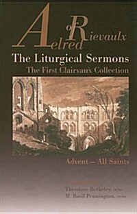 The Liturgical Sermons: The First Clairvaux Collection, Advent--All Saints Volume 58 (Paperback)