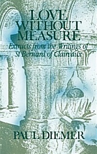 Love Without Measure: Extracts from the Writings of Saint Bernard of Clairvaux Volume 127 (Paperback)