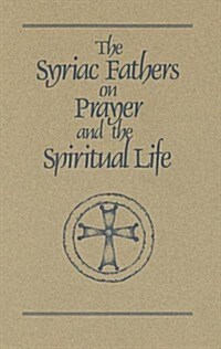 The Syriac Fathers on Prayer and the Spiritual Life: Volume 101 (Paperback)