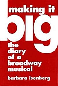 Making It Big: The Diary of a Broadway Musical (Hardcover)