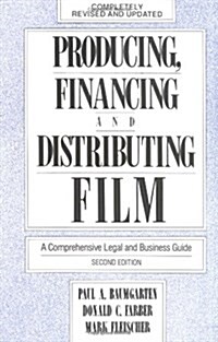Producing, Financing, and Distributing Film: A Comprehensive Legal and Business Guide (Paperback, 2, Revised)