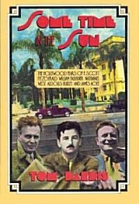 Some Time in the Sun: The Hollywood Years of F. Scott Fitzgerald, William Faulkner, Nathanael West, Aldous Huxley & J Agee (Paperback, Ist Limelight)