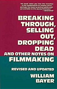 Breaking Through, Selling Out, Dropping Dead and Other Notes on Filmmaking (Paperback, Revised)