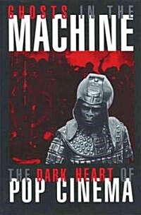 Ghosts in the Machine: The Dark Heart of Pop Cinema (Paperback)