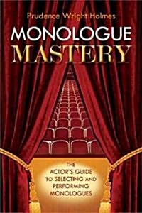 Monologue Mastery: How to Find and Perform the Perfect Monologue (Paperback)