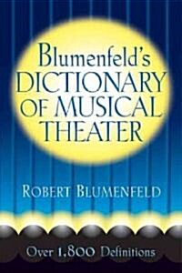 Blumenfelds Dictionary of Musical Theater: Opera, Operetta, Musical Comedy (Paperback)