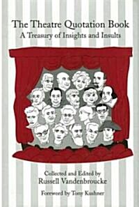 The Theatre Quotation Book: A Treasury of Insights and Insults (Hardcover)