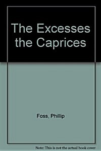 The Excesses the Caprices (Paperback)
