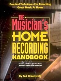 The Musicians Home Recording Handbook : Practical Techniques for Recording Great Music at Home (Paperback)
