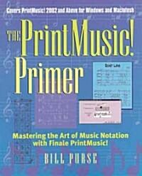The PrintMusic! Primer: Mastering the Art of Music Notation with Finale PrintMusic! (Paperback)