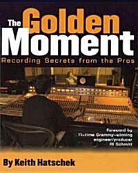 Golden Moment: Recording Secrets from the Pros (Paperback)