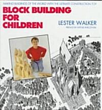 Block Building for Children: Making Buildings of the World with the Ultimate Construction Toy (Hardcover)