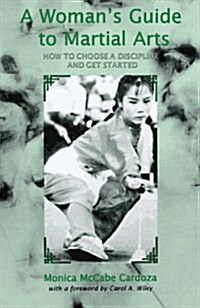 A Womans Guide to Martial Arts: How to Choose a Discipline and Get Started (Hardcover)