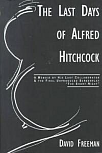 The Last Days of Alfred Hitchcock: A Memoir Featuring the Screenplay of Alfred Hitchcocks the Short Night (Paperback)