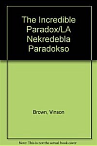 The Incredible Paradox/LA Nekredebla Paradokso (Paperback, 4th, Revised)