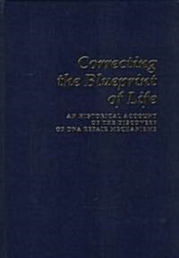Correcting the Blueprint of Life: An Historical Account of the Discovery of DNA Repair Mechanisms (Hardcover)