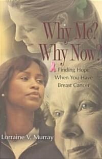 Why Me? Why Now?: Finding Hope When You Have Breast Cancer (Paperback)