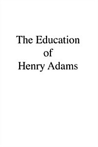 The Education of Henry Adams (Hardcover)