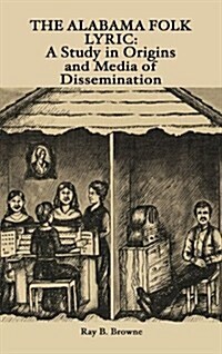 The Alabama Folk Lyric: A Study in Origins and Media of Dissemination (Hardcover)