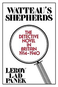 Watteaus Shepherds: The Detective Novel in Britain, 1914-1940 (Paperback)