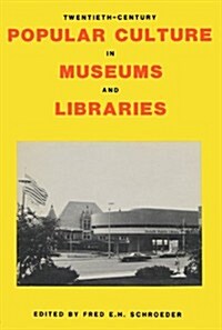 Twentieth-Century Popular Culture in Museums and Libraries (Hardcover)