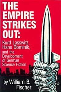 The Empire Strikes Out: Kurd Lasswitz, Hans Dominik, and the Development of German Science Fiction (Paperback)