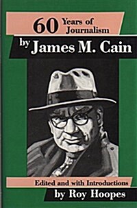 Sixty Years of Journalism: By James M. Cain (Hardcover)