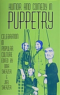 Humor and Comedy in Puppetry: Celebration in Popular Culture (Hardcover)