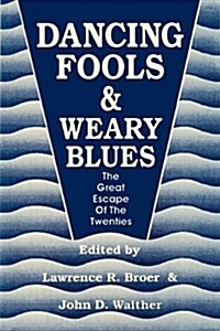 Dancing Fools and Weary Blues: The Great Escape of the Twenties (Paperback)