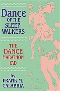 Dance of the Sleepwalkers: The Dance Marathon Fad (Paperback)